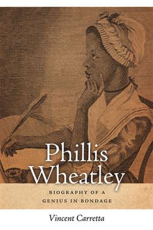 Phillis Wheatley: Biography of a Genius in Bondage de Vincent Carretta