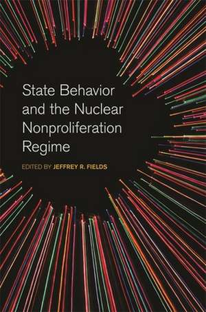 State Behavior and the Nuclear Nonproliferation Regime de Jeffrey R. Fields