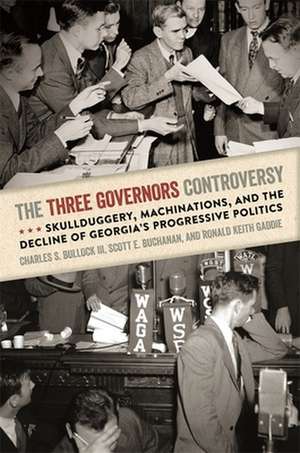 The Three Governors Controversy: Skullduggery, Machinations, and the Decline of Georgia's Progressive Politics de Charles S. Bullock III