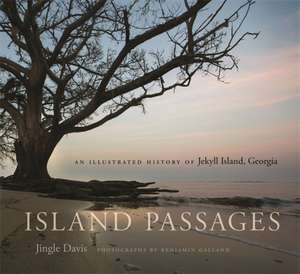 Island Passages: An Illustrated History of Jekyll Island, Georgia de Jingle Davis