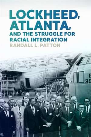 Lockheed, Atlanta, and the Struggle for Racial Integration de Randall L Patton