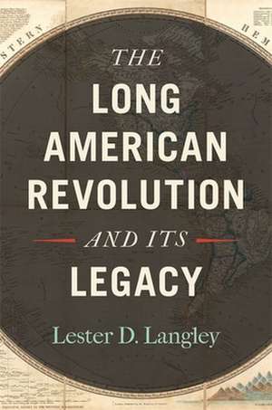 The Long American Revolution and Its Legacy de Lester D Langley