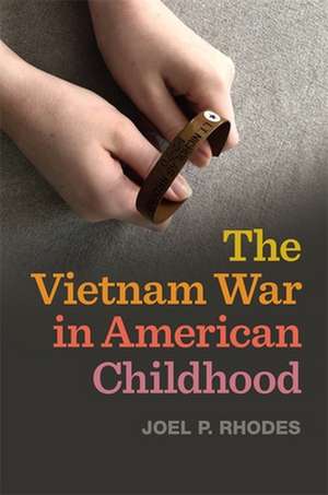 The Vietnam War in American Childhood de Joel P Rhodes