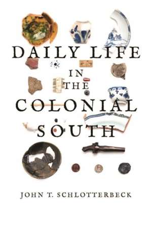 Daily Life in the Colonial South de John T. Schlotterbeck