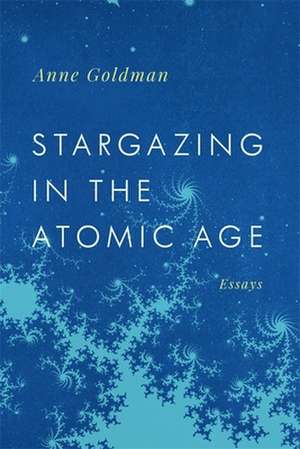 Stargazing in the Atomic Age de Anne Goldman