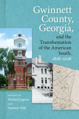 Gwinnett County, Georgia, and the Transformation of the American South, 1818-2018 de Michael Gagnon