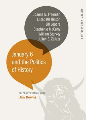 January 6 and the Politics of History de Jim Downs