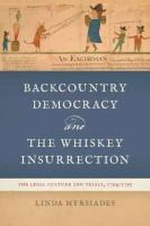 Backcountry Democracy and the Whiskey Insurrection de Linda Myrsiades