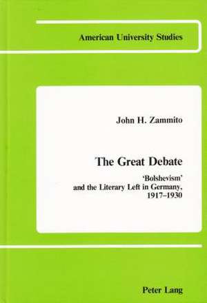 The Great Debate: -Bolshevism- And the Literary Left in Germany, 1917-1930 de John H. Zammito