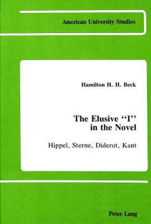 The Elusive -I- In the Novel: Hippel, Sterne, Diderot, Kant de Hamilton H.H Beck