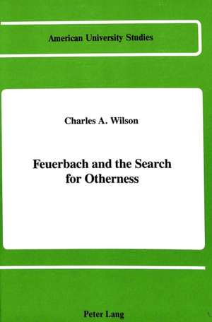 Feuerbach and the Search for Otherness de Charles A. Wilson