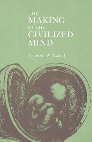 The Making of the Civilized Mind de Seymour W Itzkoff