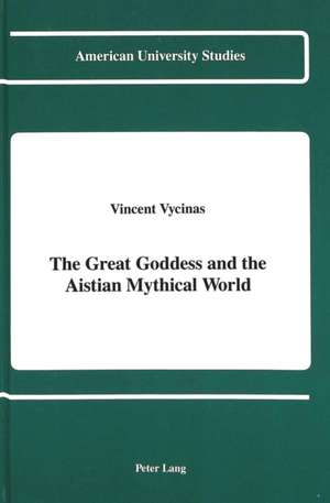 The Great Goddess and the Aistian Mythical World de Vincent Vycinas