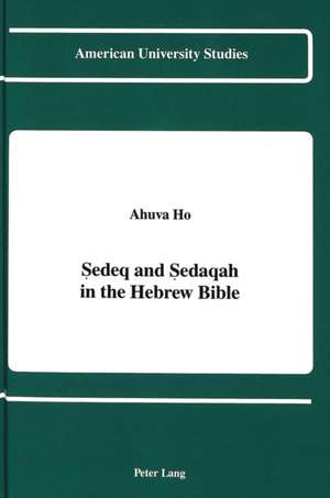 Sedeq and Sedaqah in the Hebrew Bible de Ahuva Ho