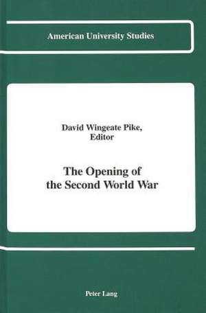 The Opening of the Second World War de David Wingeate Pike