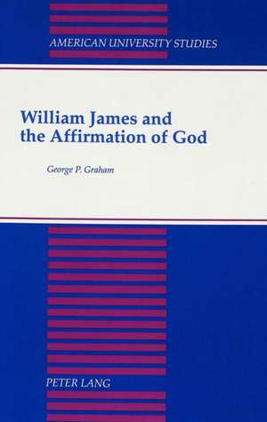 William James and the Affirmation of God de George P. Graham