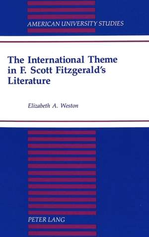 The International Theme in F. Scott Fitzgerald's Literature de Elizabeth A. Weston