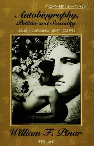 Autobiography, Politics and Sexuality de Pinar, William F.