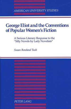 George Eliot and the Conventions of Popular Women's Fiction de Susan Rowland Tush