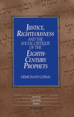 Justice, Righteousness and the Social Critique of the Eighth-Century Prophets de Hemchand Gossai