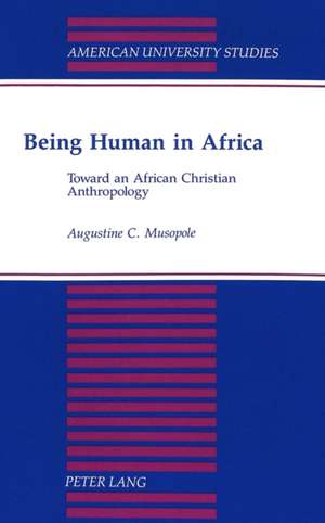 Being Human in Africa de Augustine C. Musopole