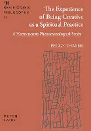 The Experience of Being Creative as a Spiritual Practice de Peggy Thayer