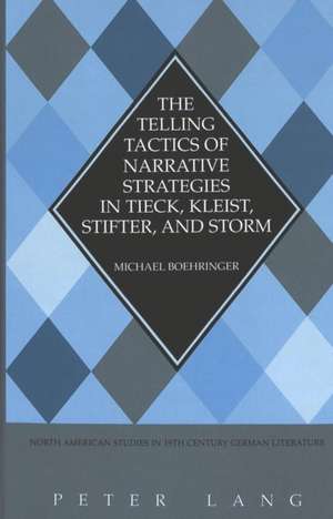 The Telling Tactics of Narrative Strategies in Tieck, Kleist, Stifter, and Storm de Michael Boehringer