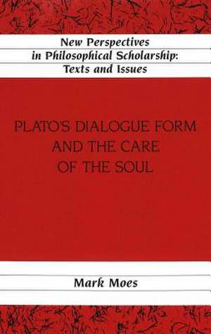 Plato's Dialogue Form and the Care of the Soul de Mark Moes