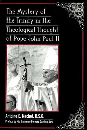 The Mystery of the Trinity in the Theological Thought of Pope John Paul II de Antoine E. Nachef