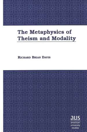 The Metaphysics of Theism and Modality de Richard Brian Davis