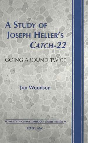 A Study of Joseph Heller's Catch-22: Going Around Twice de Jon Woodson