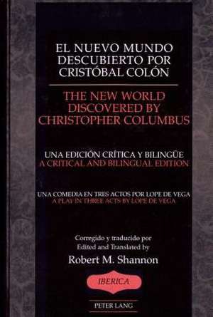 El Nuevo Mundo Descubierto Por Cristobal Colon. the New World Discovered by Christopher Columbus: Una Comedia En Tres Actos Por Lope de Vega/A Play i de Lope de Vega