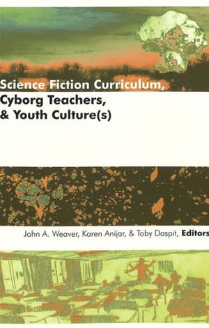 Science Fiction Curriculum, Cyborg Teachers, & Youth Culture(s): The Practical Knowledge of God de John A. Weaver