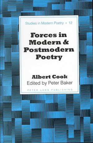 Forces in Modern and Postmodern Poetry de Albert Cook