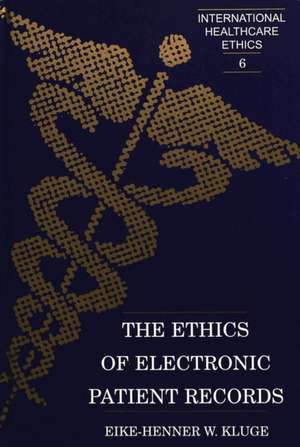 The Ethics of Electronic Patient Records de Eike-Henner W. Kluge