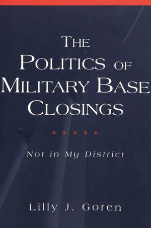 The Politics of Military Base Closings de Lilly J. Goren