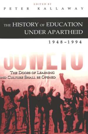 The History of Education Under Apartheid, 1948-1994 de Peter Kallaway