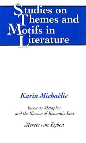 Karin Michaelis: Incest as Metaphor and the Illusion of Romantic Love de Merete von Eyben