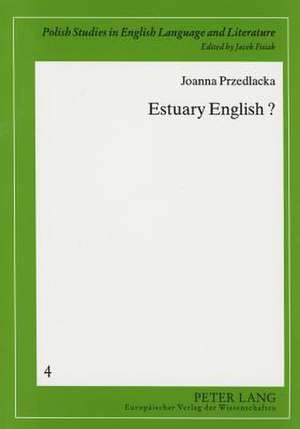 Estuary English?: A Sociophonetic Study of Teenage Speech in the Home Counties de Joanna Przedlacka