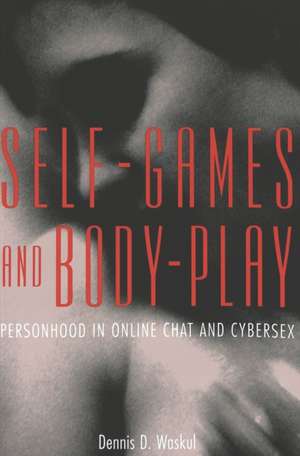 Self-Games and Body-Play de Dennis D. Waskul