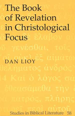 The Book of Revelation in Christological Focus de Dan Lioy