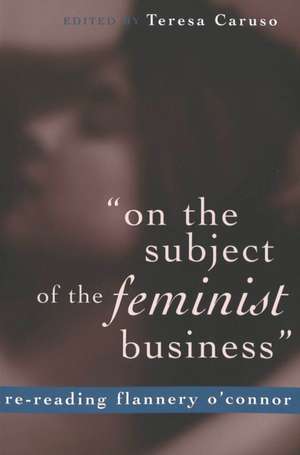 -On the Subject of the Feminist Business-: Re-Reading Flannery O'Connor de Teresa Caruso