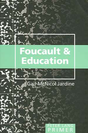 Foucault and Education Primer de Gail McNicol Jardine