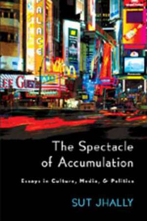 The Spectacle of Accumulation de Sut Jhally