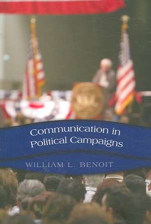 Communication in Political Campaigns de William L. Benoit