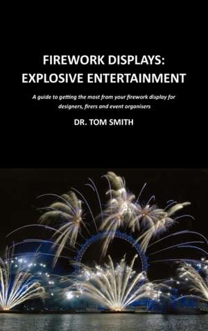 Firework Displays, Explosive Entertainment de Tom Smith