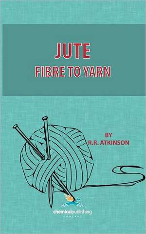 Jute, Fibre to Yarn de R. R. Atkinson