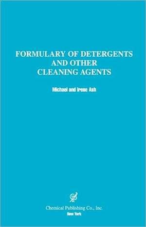 Formulary of Detergents & Other Cleaning Agents: Composition, Food Value, Processing, Chemistry, Bacteriology, Testing, Imitation Dairy Products de Ash