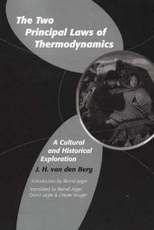 The Two Principal Laws of Thermodynamics: A Cultural and Historical Exploration de Jh Van Den Berg