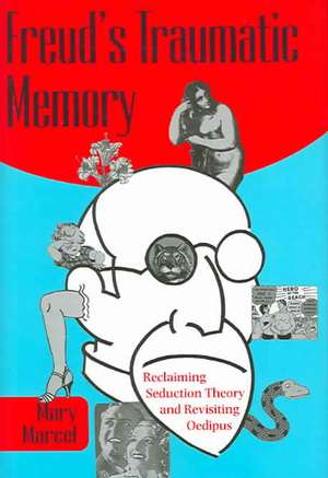 Freud's Traumatic Memory: Reclaiming Seduction Theory and Revisiting Oedipus de Mary Marcel